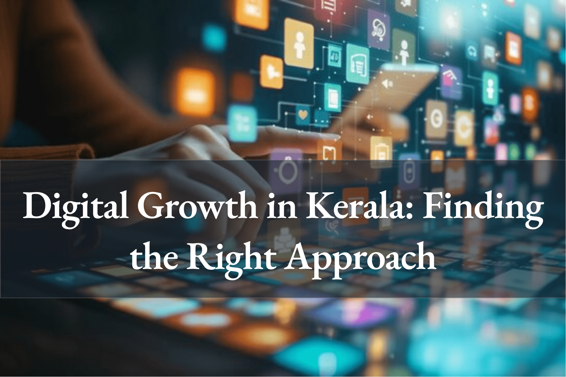 digital marketing in Kerala Finding the Right Approach